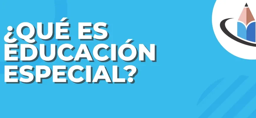Educación Especial: ¿Qué es y como estudiar el Profesorado en Educación Especial?