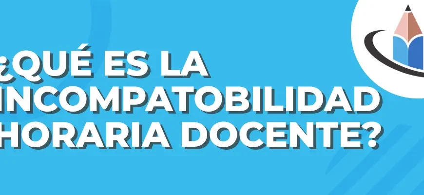 ¿Qué es la incompatibilidad horaria docente? – Planillas 2023